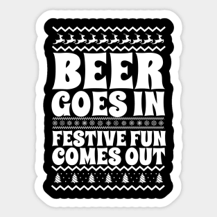 Beer Goes In Festive Fun Comes Out Sticker